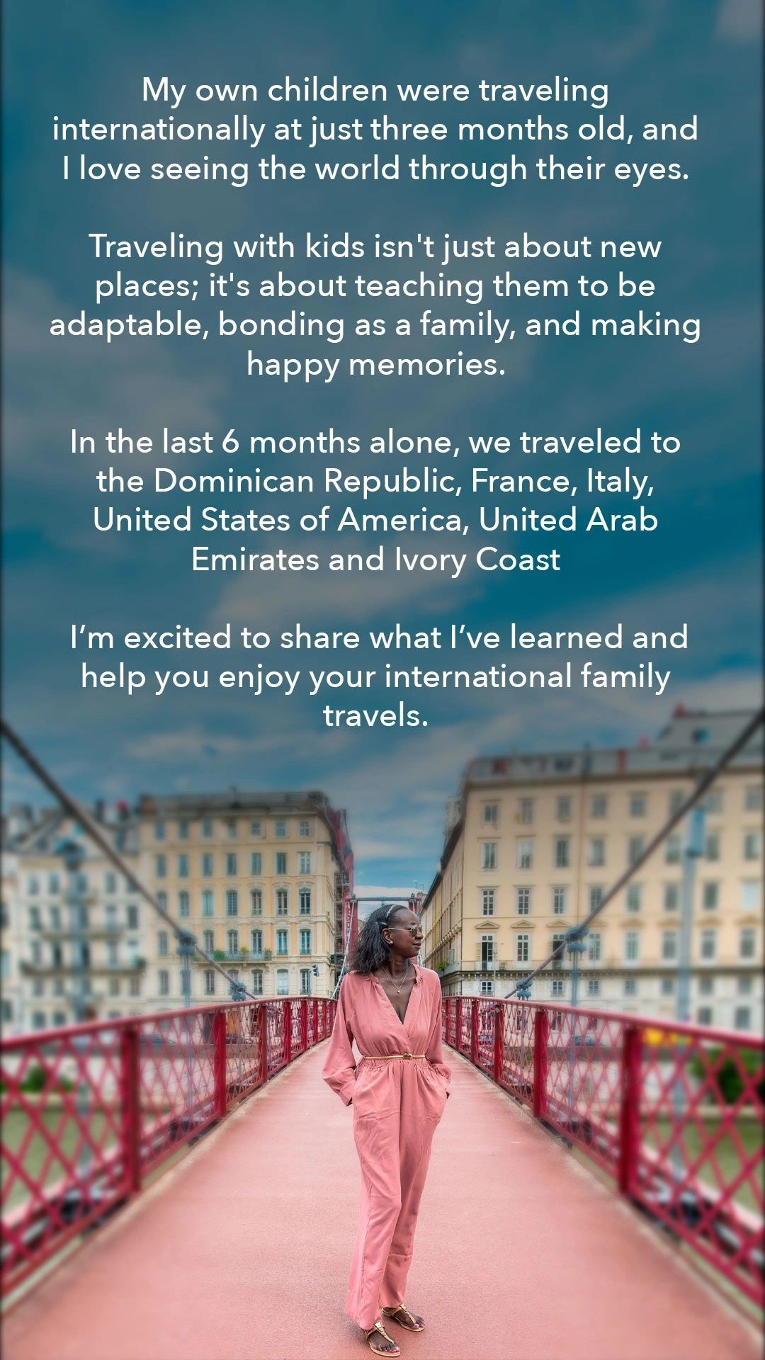 My own children were travelling internationally at just 3 months old. I am excited to share what I have learned and help you enjoy your international family travels.
